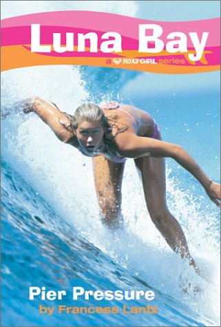 Luna Bay #1: Pier Pressure A Roxy Girl Series  2003 9780060548346 Front Cover