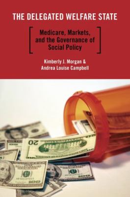 Delegated Welfare State Medicare, Markets, and the Governance of Social Policy  2011 9780199730346 Front Cover