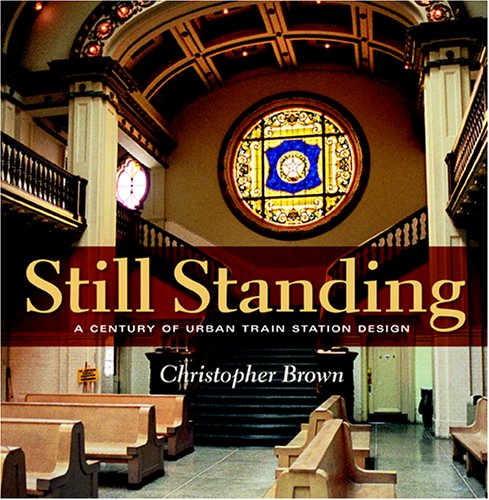 Still Standing A Century of Urban Train Station Design  2005 9780253346346 Front Cover
