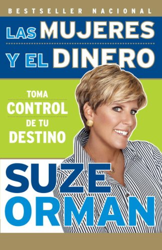 Las Mujeres y el Dinero: Toma Control de Tu Destino / Women and Money: Owning the Power to Control Your Destiny   2008 9780307388346 Front Cover