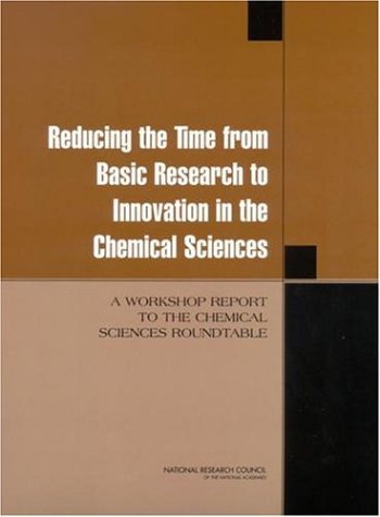 Reducing the Time from Basic Research to Innovation in the Chemical Sciences A Workshop Report to the Chemical Sciences Roundtable  2003 9780309087346 Front Cover