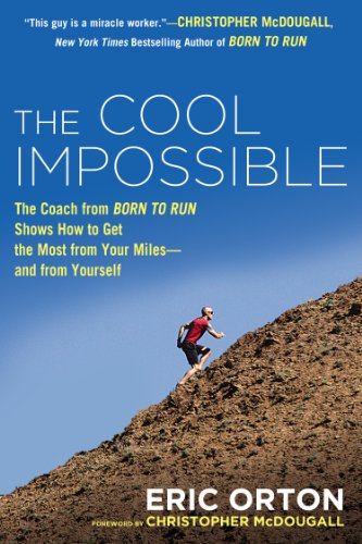Cool Impossible The Running Coach from Born to Run Shows How to Get the Most from Your Miles-And from Yourself N/A 9780451416346 Front Cover