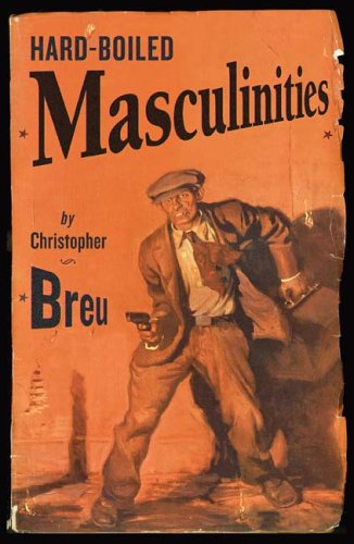 Hard-Boiled Masculinities   2005 9780816644346 Front Cover