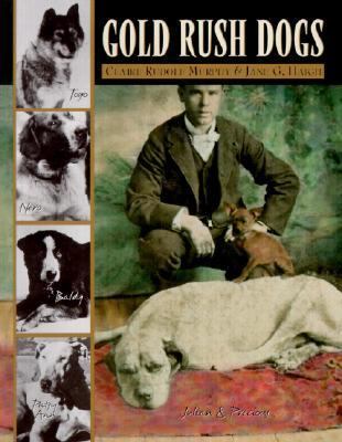 Gold Rush Dogs And Other Favorite Dogs of the Last Frontier  2001 9780882405346 Front Cover