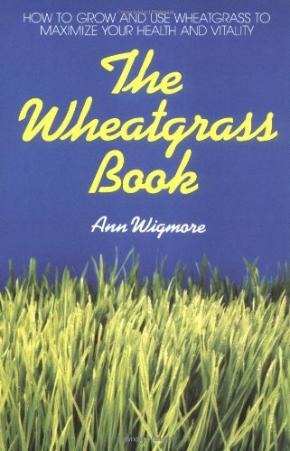 Wheatgrass Book How to Grow and Use Wheatgrass to Maximize Your Health and Vitality N/A 9780895292346 Front Cover