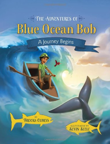The Adventures of Blue Ocean Bob: The Journey Begins  2013 9780982961346 Front Cover