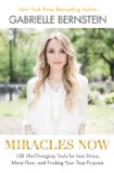 Miracles Now 108 Life-Changing Tools for Less Stress, More Flow, and Finding Your True Purpose  2014 9781401944346 Front Cover