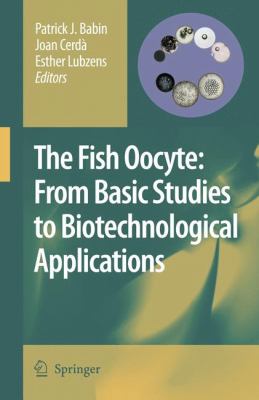 Fish Oocyte From Basic Studies to Biotechnological Applications  2007 9781402062346 Front Cover
