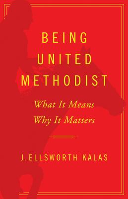 Being United Methodist What It Means, Why It Matters  2012 9781426752346 Front Cover