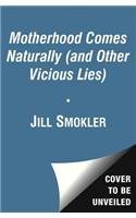 Motherhood Comes Naturally (and Other Vicious Lies)  N/A 9781476728346 Front Cover