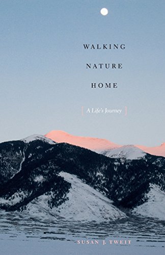 Walking Nature Home A Life's Journey  2009 9781477309346 Front Cover