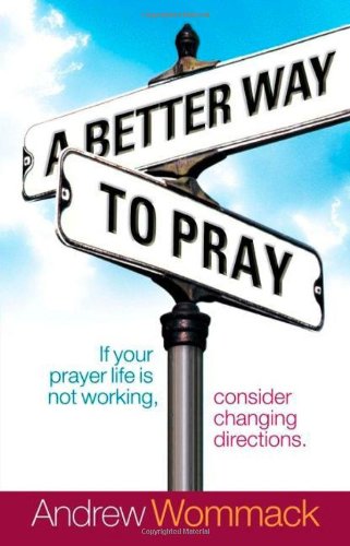 Better Way to Pray If Your Prayer Life Is Not Working, Consider Changing Directions  2009 9781577948346 Front Cover