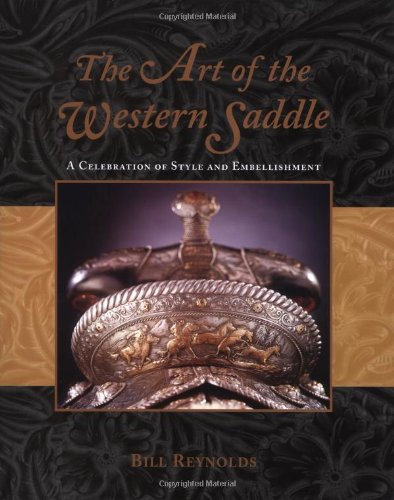 Art of the Western Saddle A Celebration of Style and Embellishment  2004 9781592280346 Front Cover