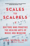 Scales to Scalpels Doctors Who Practice the Healing Arts of Music and Medicine  2013 9781605984346 Front Cover