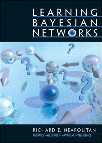 Learning Bayesian Networks   2004 9780130125347 Front Cover