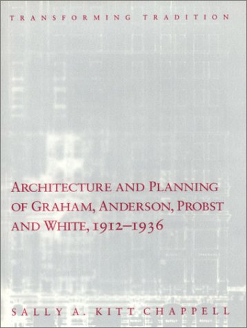 Architecture and Planning of Graham, Anderson, Probst and White, 1912-1936 Transforming Tradition  1992 9780226101347 Front Cover