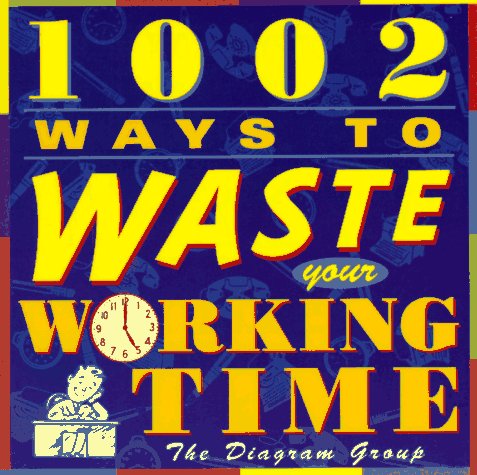 1002 Ways to Waste Your Working Time  N/A 9780312145347 Front Cover