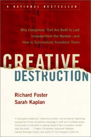 Creative Destruction Why Companies That Are Built to Last Underperform the Market--And How to Successfully Transform Them Reprint  9780385501347 Front Cover
