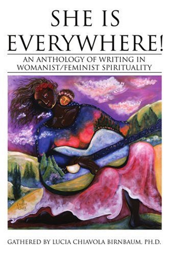 She Is Everywhere! An Anthology of Writing in Womanist/Feminist Spirituality  2005 9780595340347 Front Cover