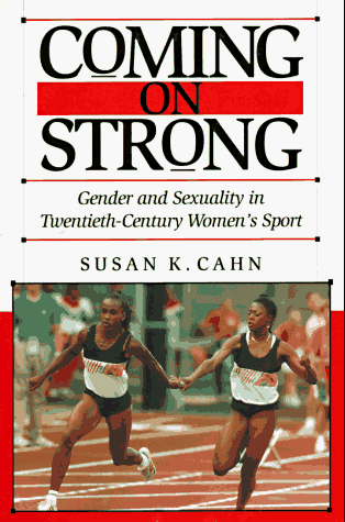 Coming on Strong Gender and Sexuality in Twentieth-Century Women's Sports  1994 9780674144347 Front Cover