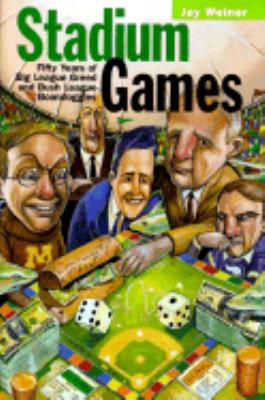 Stadium Games Fifty Years of Big League Greed and Bush League Boondoggles  2000 9780816634347 Front Cover