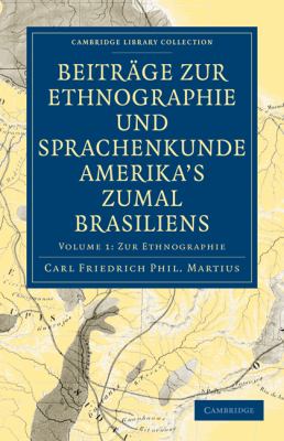 BeitrÃ¤ge Zur Ethnographie und Sprachenkunde Amerika's Zumal Brasiliens Zur Ethnographie N/A 9781108006347 Front Cover