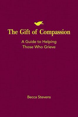 Gift of Compassion A Guide to Helping Those Who Grieve  2013 9781426742347 Front Cover