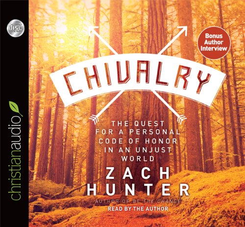 Chivalry: The Quest for a Personal Code of Honor in an Unjust World  2013 9781610457347 Front Cover