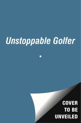 Unstoppable Golfer   2013 9781849837347 Front Cover