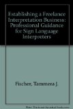 Establishing a Freelance Interpretation Business Professional Guidance for Sign Language Interpreters 2nd 1998 9781884362347 Front Cover