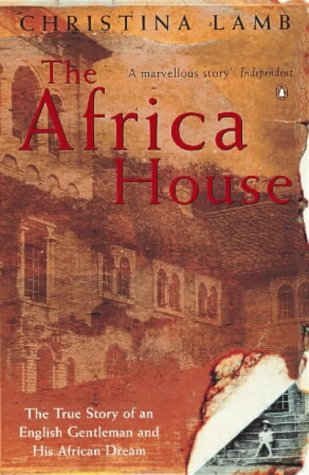 Africa House The True Story of an English Gentleman and His African Dream  2000 9780140268348 Front Cover