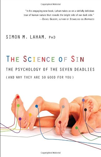Science of Sin The Psychology of the Seven Deadlies (and Why They Are So Good for You)  2012 9780307719348 Front Cover