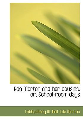 Eda Morton and Her Cousins, Or, School-room Days:   2008 9780554609348 Front Cover