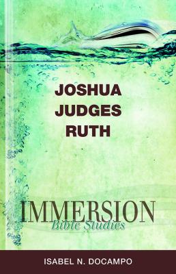 Immersion Bible Studies: Joshua, Judges, Ruth   2012 9781426716348 Front Cover