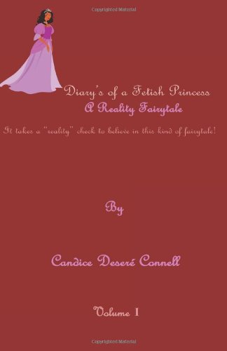 Diary's of a Fetish Princess A Reality Fairytale  2011 9781456515348 Front Cover
