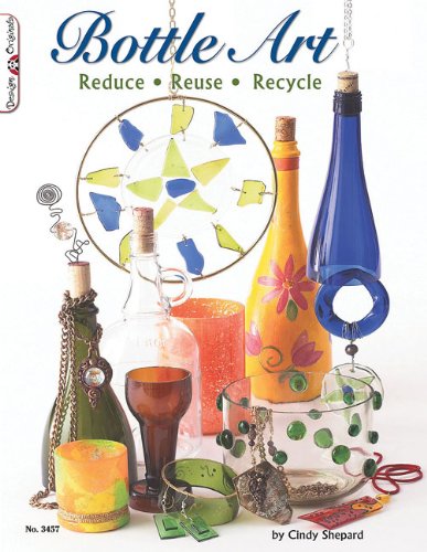 Bottle Art Dazzling Craft Projects from Upcycled Glass  2012 9781574213348 Front Cover