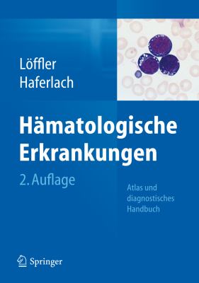 Hamatologische Erkrankungen: Atlas Und Diagnostisches Handbuch  2013 9783642295348 Front Cover