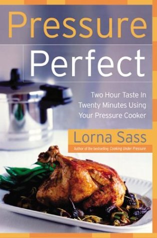 Pressure Perfect Two Hour Taste in Twenty Minutes Using Your Pressure Cooker  2004 9780060505349 Front Cover
