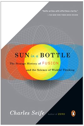 Sun in a Bottle The Strange History of Fusion and the Science of Wishful Thinking N/A 9780143116349 Front Cover