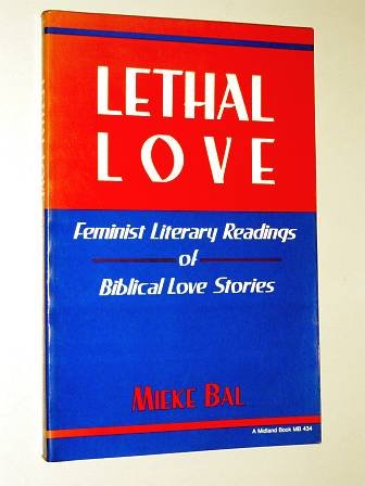 Lethal Love Feminist Literary Readings of Biblical Love Stories N/A 9780253204349 Front Cover