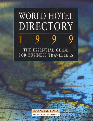 World Hotel Directory, 1999 An Essential Guide for Business Travellers, Including Conference Room Capacities 24th 1999 9780273637349 Front Cover