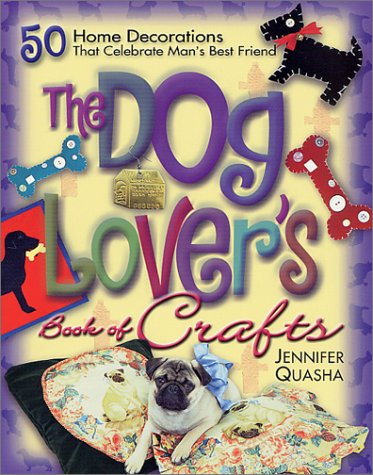 Dog Lover's Book of Crafts 50 Home Decorations That Celebrate Man's Best Friend  2001 (Revised) 9780312282349 Front Cover