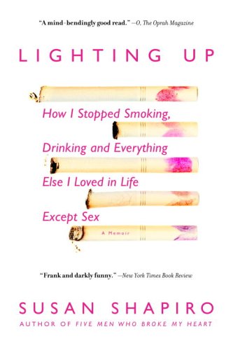 Lighting Up How I Stopped Smoking, Drinking, and Everything Else I Loved in Life Except Sex N/A 9780385338349 Front Cover