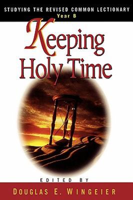 Keeping Holy Time Studying the Revised Common Lectionary, Year B  2002 9780687052349 Front Cover