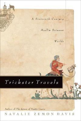 Trickster Travels A Sixteenth-Century Muslim Between Worlds  2006 9780809094349 Front Cover
