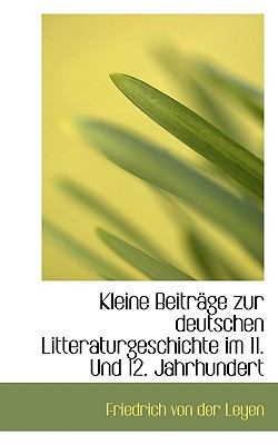 Kleine Beitrï¿½ge Zur Deutschen Litteraturgeschichte Im 11 und 12 Jahrhundert  N/A 9781110982349 Front Cover