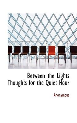 Between the Lights Thoughts for the Quiet Hour N/A 9781117701349 Front Cover
