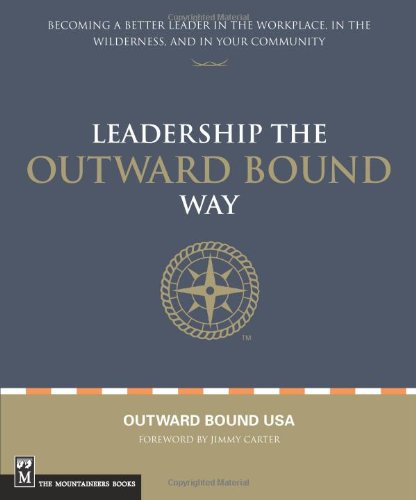 Leadership the Outward Bound Way Becoming a Better Leader in the Workplace, in the Wilderness, and in Your Community  2007 9781594850349 Front Cover