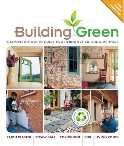 Building Green A Complete How-To Guide to Alternative Building Methods - Earth Plaster; Straw Bale; Cordwood; Cob; Living Roofs 2nd 2009 9781600595349 Front Cover