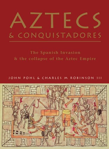 Aztecs and Conquistadores The Spanish Invasion and the Collapse of the Aztec Empire  2005 9781841769349 Front Cover